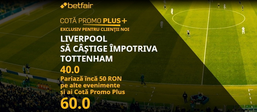 Betfair are cea mai tare promoţie a meciului Tottenham - Liverpool