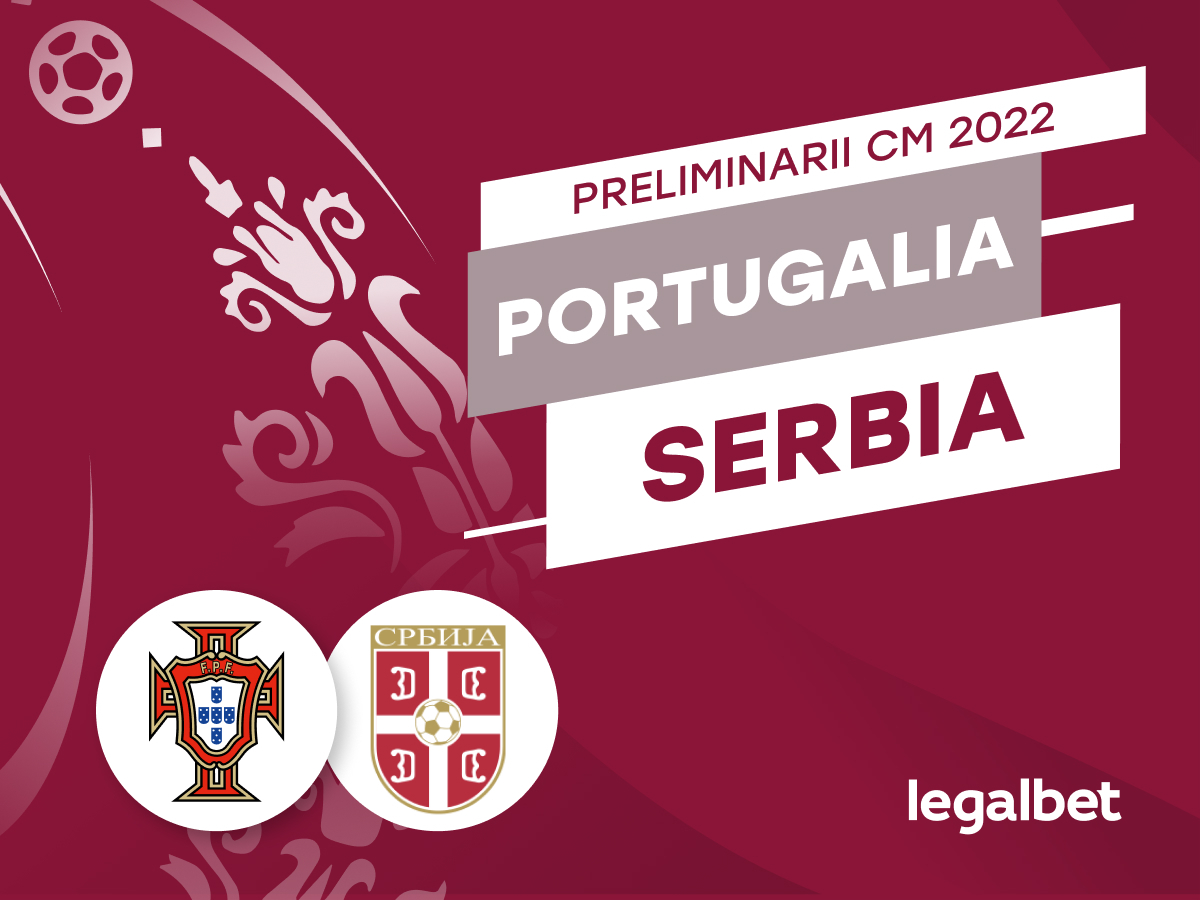 Maraz: Portugalia - Serbia cote la pariuri, ponturi si informatii.