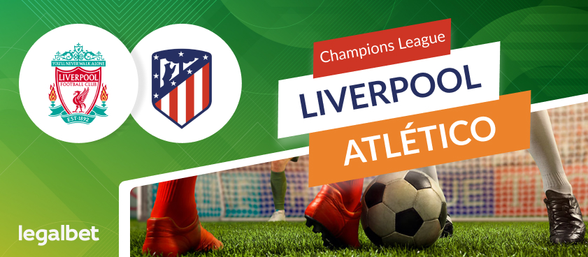 Liverpool - Atletico Madrid: Ανάλυση αγώνα και προγνωστικά