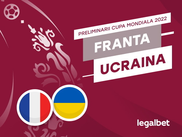 Rafa: Franta-Ucraina: analiza si ponturi pariuri CM 2022.